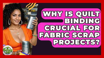 Why Is Quilt Binding Crucial For Fabric Scrap Projects? - The Upcycle Lab