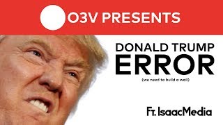 Donald Trump Error (Ft. IsaacMedia)
we need to build a wall
NOTE: Record Guy 626 made this so credit to him.
Enjoy this video! Donald Trump Error (Ft. IsaacMedia)