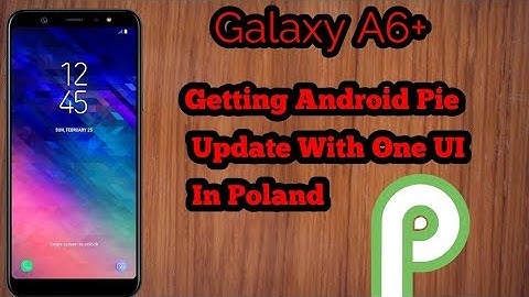 Galaxy A6+ Is Getting Official Android Pie Update With One UI In Poland.