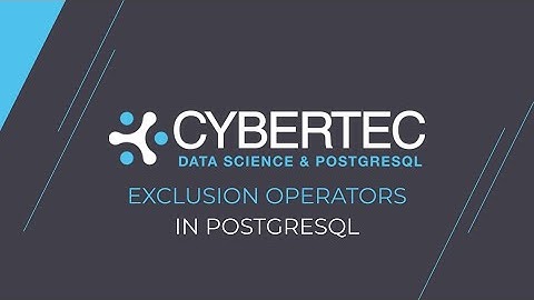 Exclusion operators - EXPLAINING PostgreSQL | CYBERTEC