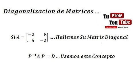 Diagonalizacion de Matrices: Como Hallar la Matriz Diagonal TuProfeYouTube