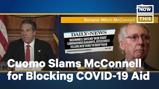 NY Gov. Andrew Cuomo Slams Mitch McConnell over Blocking Coronavirus Aid for Dem States | NowThis