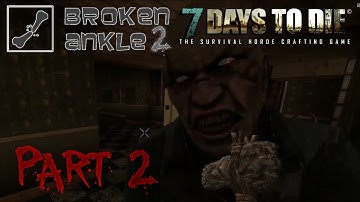 7 Days to Die Co-op Multiplayer Broken Ankle 2 - Alpha 11.2 - Part 2