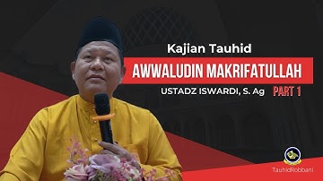 Awaludin Makrifatullah Part.1 | Kajian Tauhid - Ust. Iswardi
