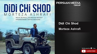 Morteza Ashrafi - Didi Chi Shod ( مرتضی اشرفی - دیدی چی شد )