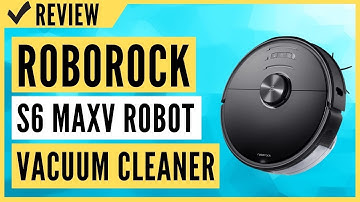 Roborock S6 MaxV Robot Vacuum Cleaner with ReactiveAI and Intelligent Mopping Review