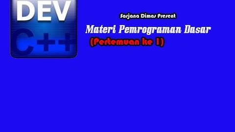 materi Pemrograman Dasar dengan Editor Dev C++ (pertemuan 1)