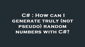 C# : How can I generate truly (not pseudo) random numbers with C#?