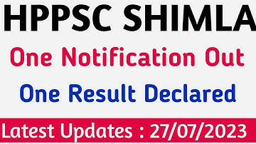 HPPSC SHIMLA Latest Notifications Out || One Result Declared || 27 July 2023