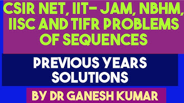 Lecture - 34 - CSIR NET, IIT- JAM, NBHM, IISC and TIFR PROBLEMS of Sequences