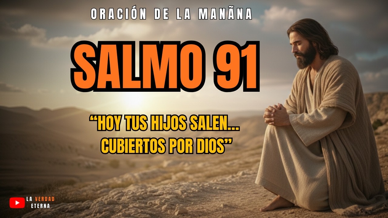 SALMO 91 — ANTES DE QUE TUS HIJOS SALGAN, DECLARA ESTO.