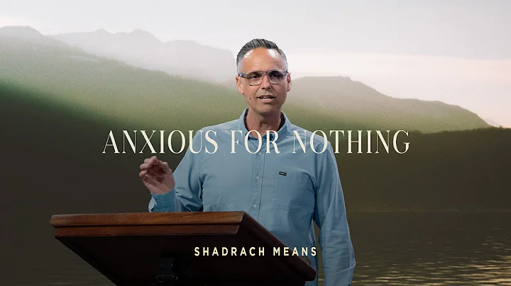 Anxious for Nothing (Philippians 4:4-8) | Shadrach Means