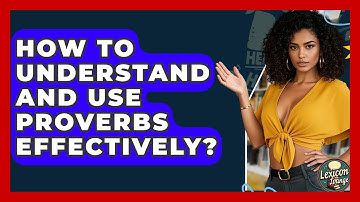 How To Understand And Use Proverbs Effectively? - Lexicon Lounge