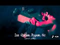 Iss Qadar Pyaar He (Lo-Fi) - Naresh Narayan, Kritika | Indori Ishq new song remix sad song 🎵