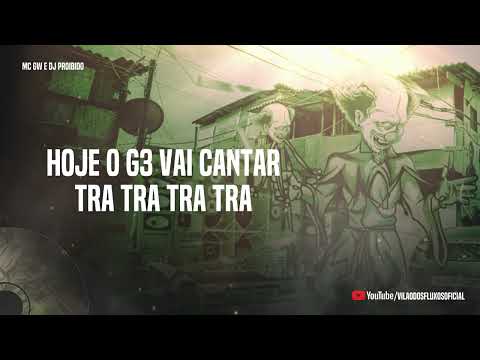 HOJE O G3 VAI CANTAR TRA TRA TRA - MC GW (DJ Proibido)