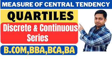 Central Tendency | Quartiles | Discrete & Continuous Series | BBA,B.com,BCA,BA