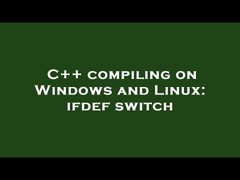 C++ compiling on Windows and Linux: ifdef switch