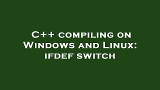 C Compiling On Windows And Linux Ifdef Switch