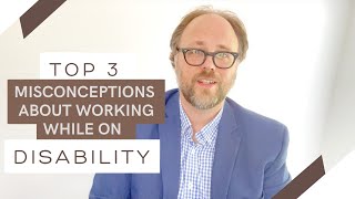 Top 3 Misconceptions About Working While On Disability
