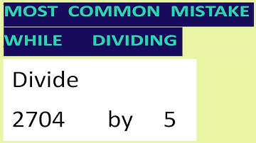 Divide     2704       by     5     Most   common  mistake  while   dividing