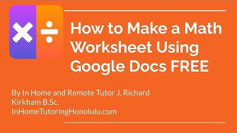 How to Make a Math Worksheet Using Google Docs by In Home Tutor J  Richard Kirkham B Sc  of Oahu