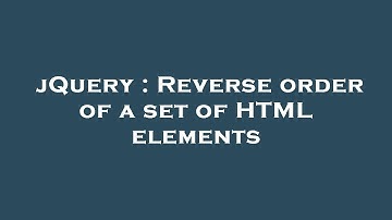 jQuery : Reverse order of a set of HTML elements