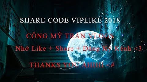Share Code VipLike 2018 - Công Mỹ Trần Vlogs
