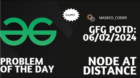 #53 | Node at distance | gfg potd | 06-02-2024 | GFG Problem Of The Day | Binary Tree