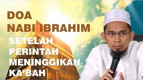 Asbabun Nuzul & Kisah dari Doa nabi ibrahim setelah Perintah Meninggikan Ka