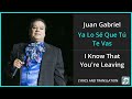 Juan gabriel  ya lo s que t te vas lyrics english translation  spanish and english dual lyrics