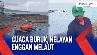 CUACA BURUK, NELAYAN ENGGAN MELAUT