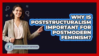 Why Is Poststructuralism Important For Postmodern Feminism? - Gender Equality Network