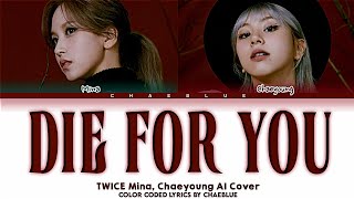 TWICE Mina, Chaeyoung AI Cover 'Die for You' Lyrics (Color Coded Lyrics) By Chaeblue