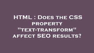 HTML : Does the CSS property text-transform affect SEO results