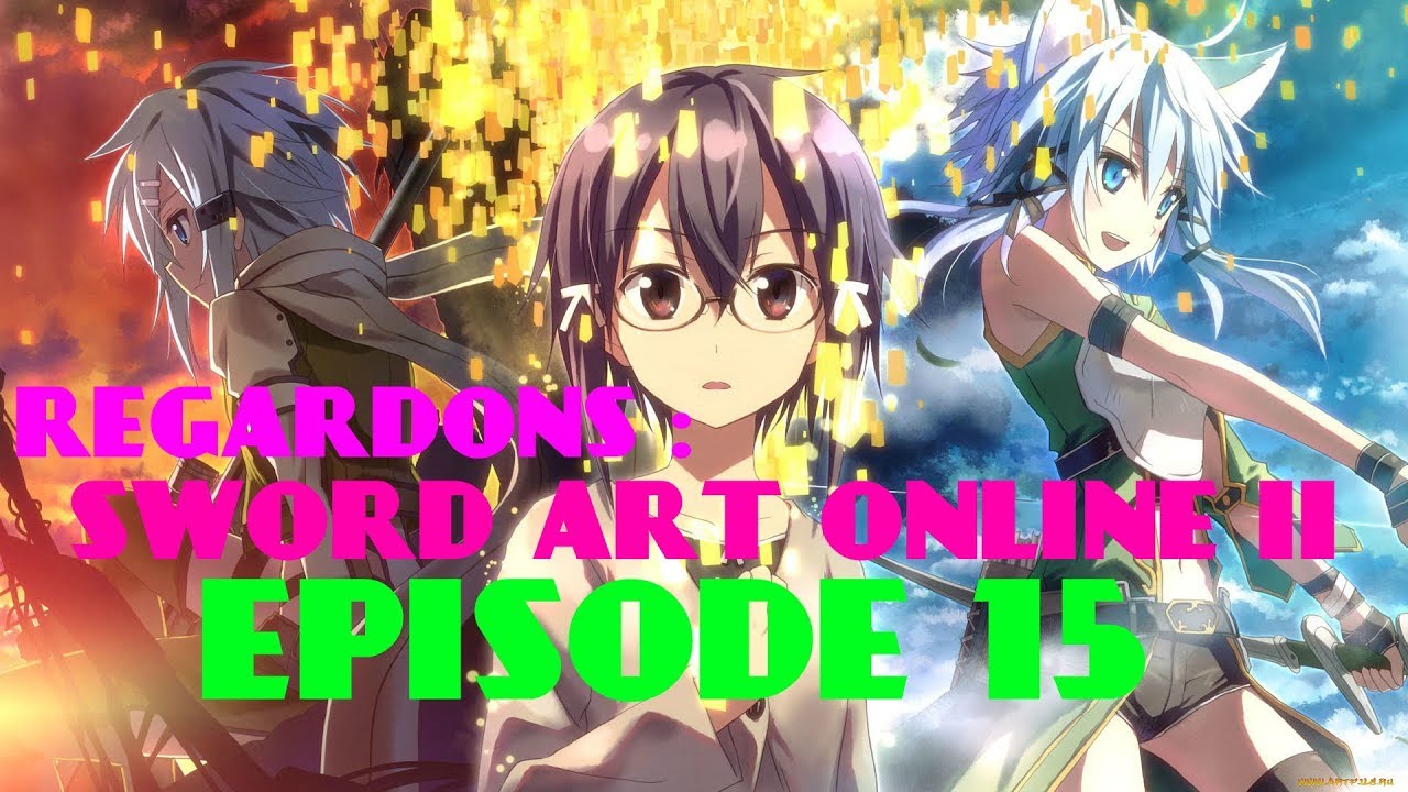 REGARDONS: Sword Art Online II-[EPISODE 15] (VF) - YouTube