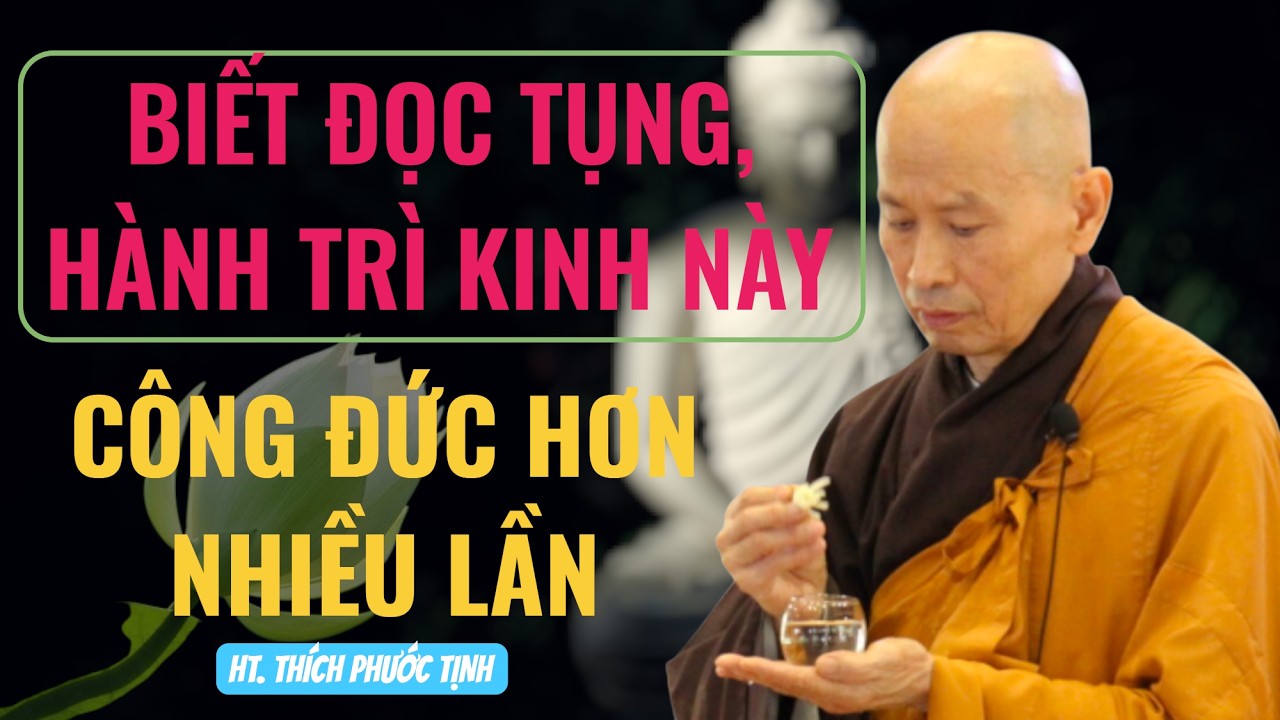 NGƯỜI BIẾT ĐỌC TỤNG, HÀNH TRÌ KINH PHẬT THÌ CÔNG ĐỨC VÔ BIÊN | HT Thích Phước Tịnh