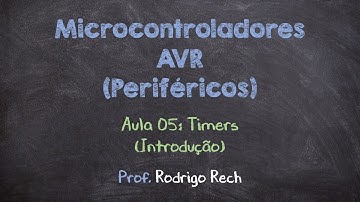 Curso de AVR (Periféricos) #05 - Timers (Introdução)