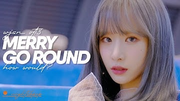 How Would WJSN sing MERRY-GO-ROUND (IZ*ONE)