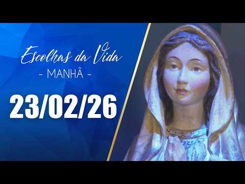 Escolhas Da Vida - Matutino | 23/02/26 | Dalcides Biscalquin