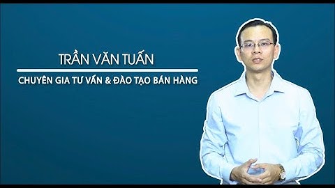 Lớp Dạy Học - Bí quyết chốt đơn thành công 90% - Trần Văn Tuấn