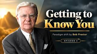 EP 3 Paradigm Shift -  Bob Proctor | Getting to Know You