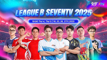 Trực tiếp: League B SevenTV 2025. Ngày thi đấu áp chót