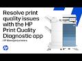 Resolve print quality issues with the HP Print Quality Diagnostic app | HP Managed printers