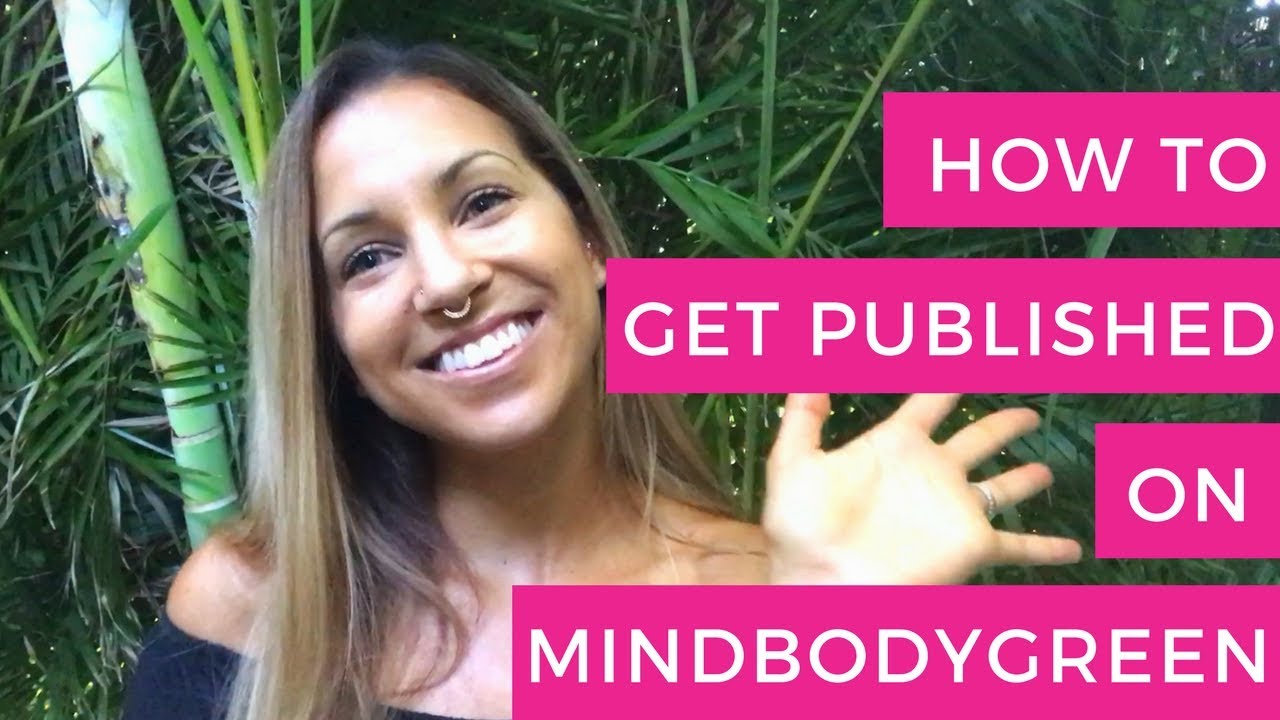 how-to-get-published-on-mindbodygreen-online-nutrition-business-youtube