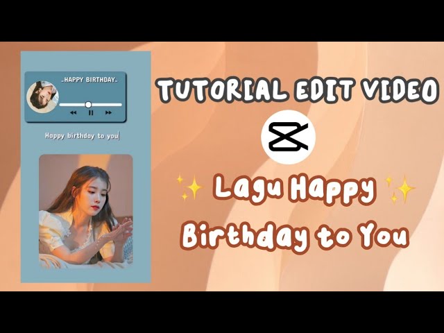 Tutorial Edit Video Pakai Lagu Happy Birthday To You || CAPCUT - Siti Rahma Fitri Yani class=