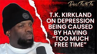 T.K. Kirkland Speaks On Depression Being Caused By Having 