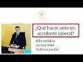 ¿Que hacer ante un accidente laboral?  Alta médica, reingreso, incapacidades