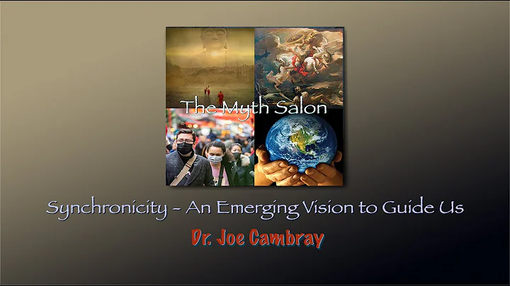 Myth Salon with Dr. Joe Cambray: Synchronicity - An Emerging Vision To Guide Us