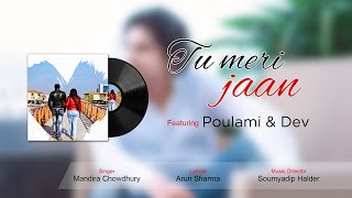 ||TU MERI JAAN||DESI MUSIC MANTRAA||DEV||POULAMI|| MANDIRA CHOWDHURY||2021|| VALENTINE|| Official ||