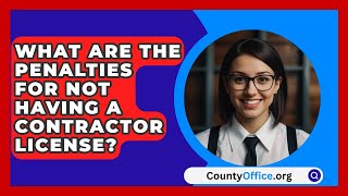 What Are The Penalties For Not Having A Contractor License? - CountyOffice.org